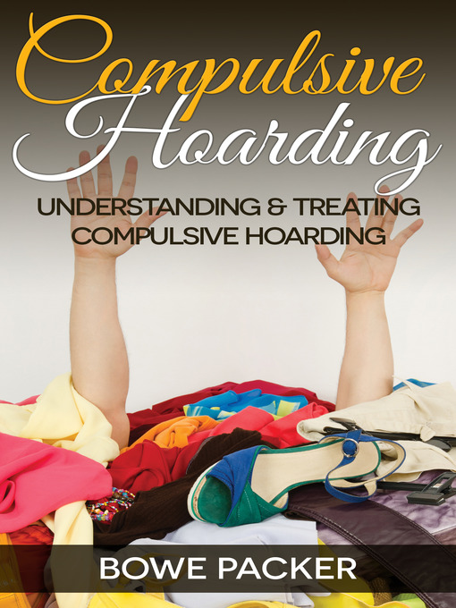 Title details for Compulsive Hoarding by Bowe Packer - Available